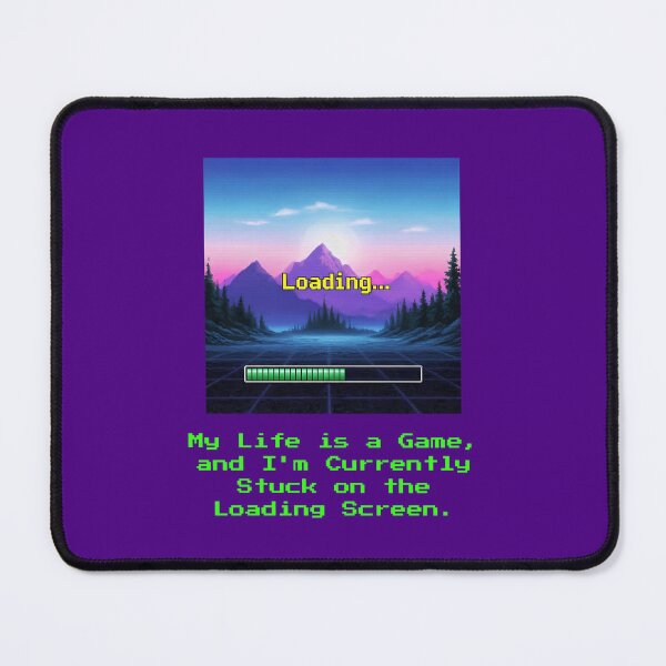 Item preview, My Life is a Game, and I'm Currently Stuck on the Loading Screen. designed and sold by musthavewords.
