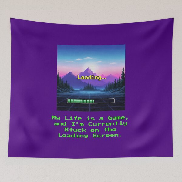 Item preview, My Life is a Game, and I'm Currently Stuck on the Loading Screen. designed and sold by musthavewords.