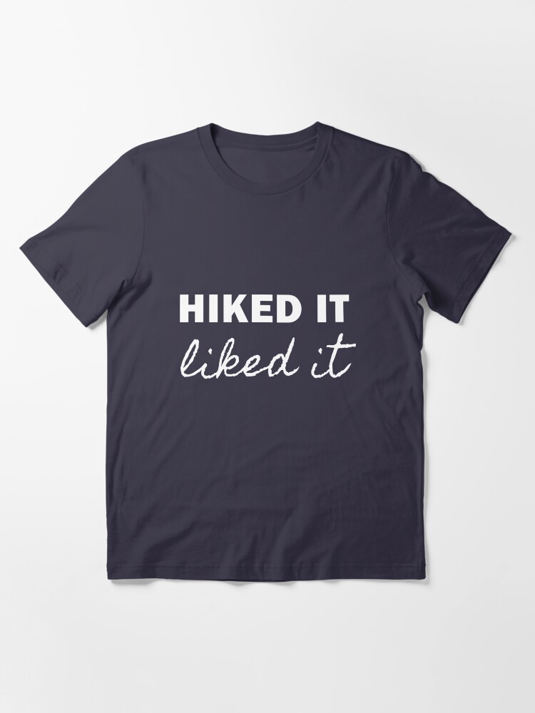 hiked it liked it t shirt