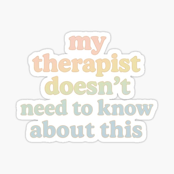 Item preview, My Therapist Doesn’t Need to Know About This – Unspoken Chaos Sticker designed and sold by CaffeinatedCreatures.