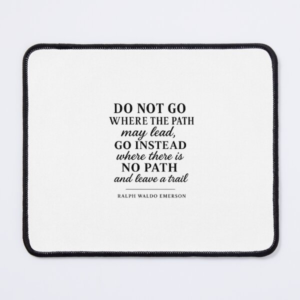 Item preview, Do Not Go Where The Path May Lead Quote • Ralph Waldo Emerson designed and sold by Echos of wisdom.