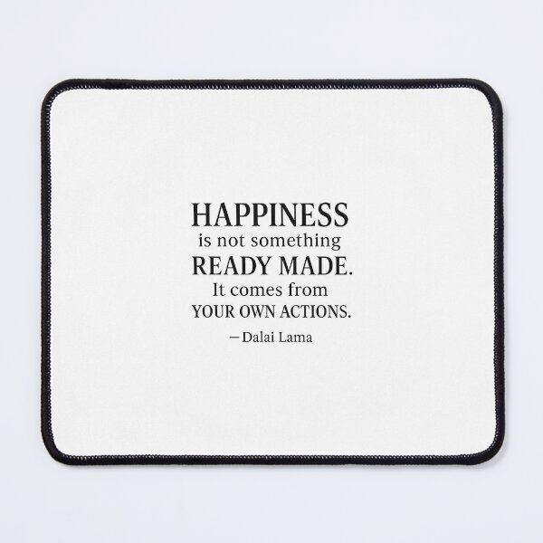 Item preview, Happiness Is Not Something Ready Made Quote • Dalai Lama  designed and sold by Echos of wisdom.