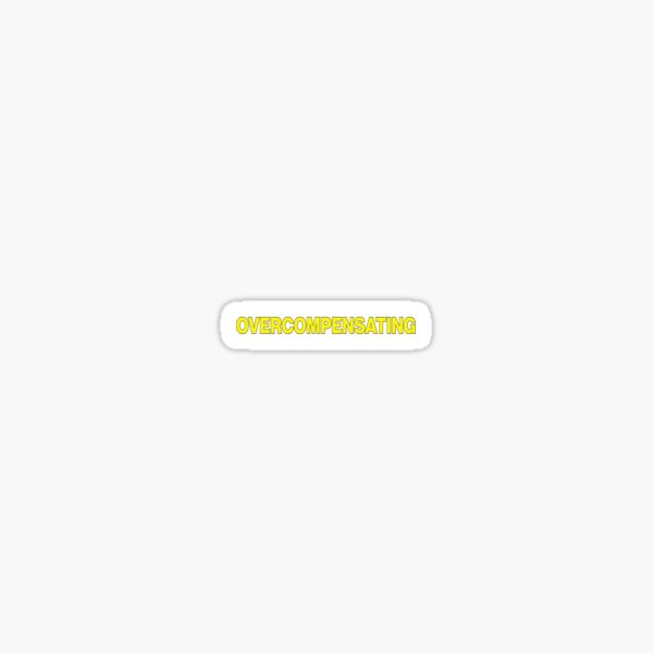 Overcompensating Sticker