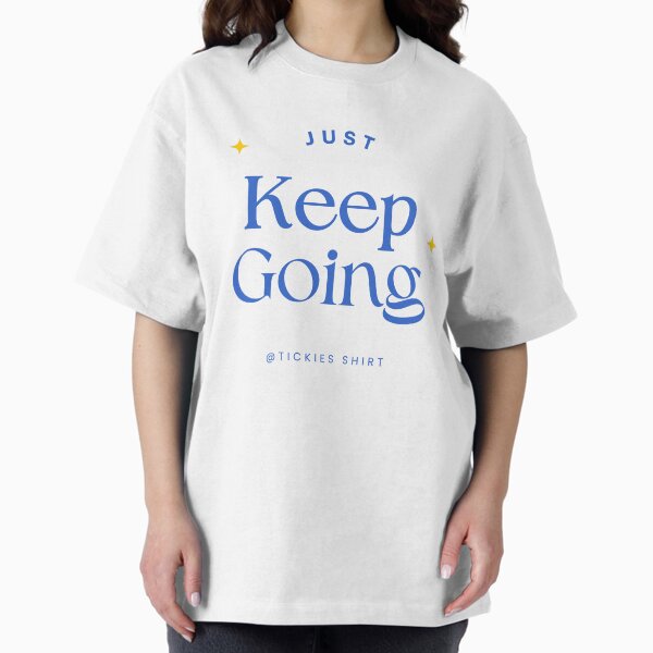 Item preview, JUST KEEP GOING  designed and sold by tickiesshirt.