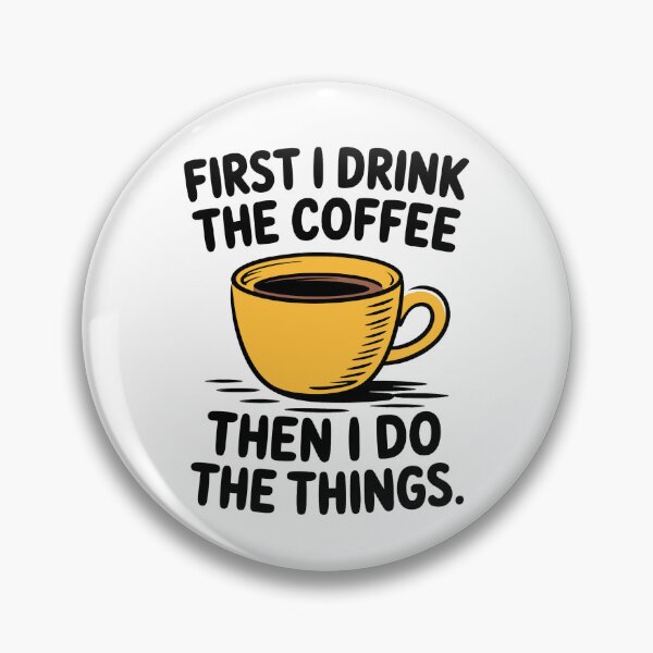 Item preview, First I Drink the Coffee Then I Do the Things Quote designed and sold by Altered Pixels.