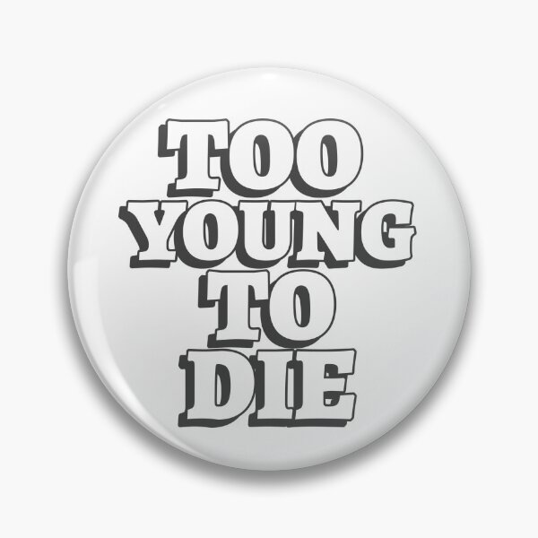 Item preview, Too Young To Die Funny designed and sold by Harmonick-Tees.
