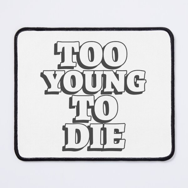 Item preview, Too Young To Die Funny designed and sold by Harmonick-Tees.