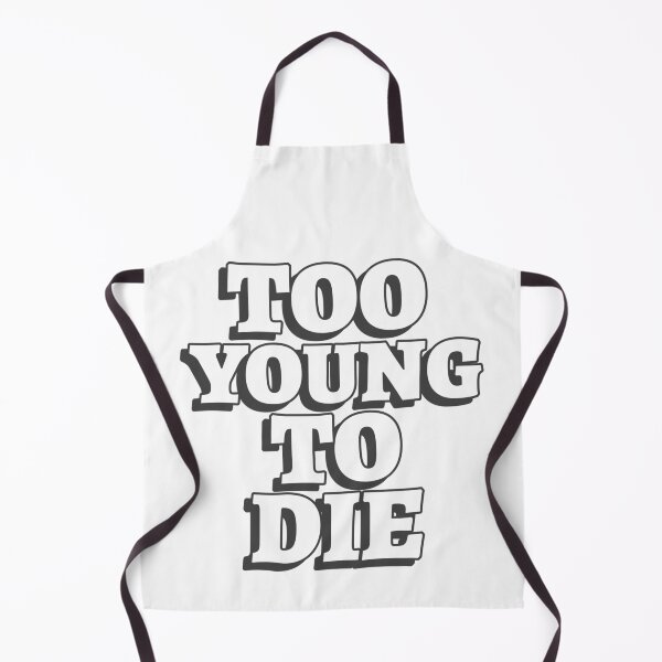 Item preview, Too Young To Die Funny designed and sold by Harmonick-Tees.