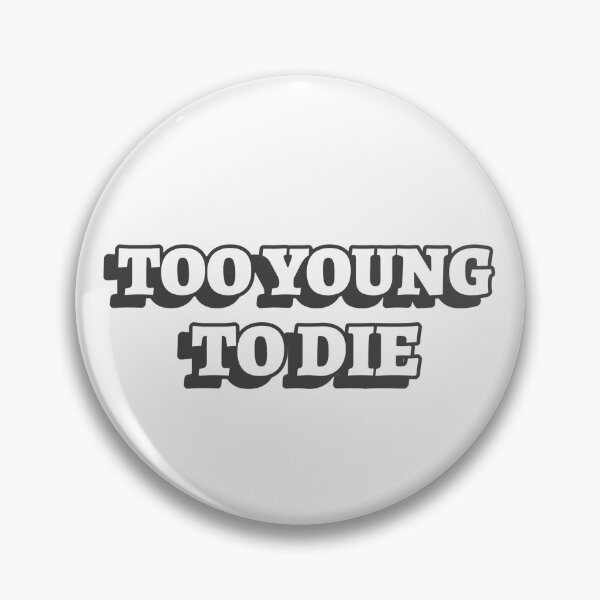 Item preview, Too Young To Die Funny designed and sold by Harmonick-Tees.