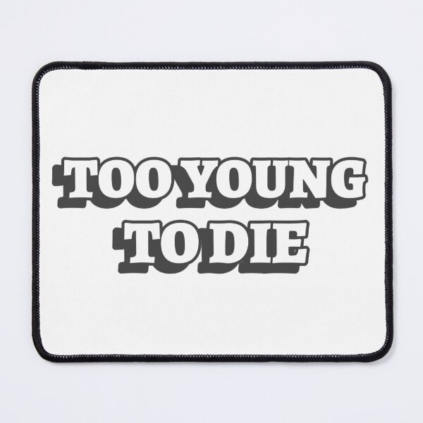 Item preview, Too Young To Die Funny designed and sold by Harmonick-Tees.