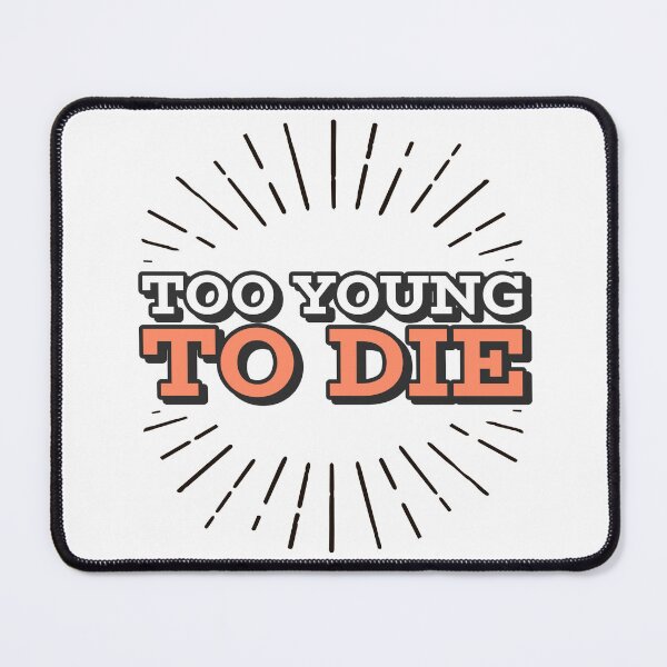 Item preview, Too Young To Die Funny designed and sold by Harmonick-Tees.