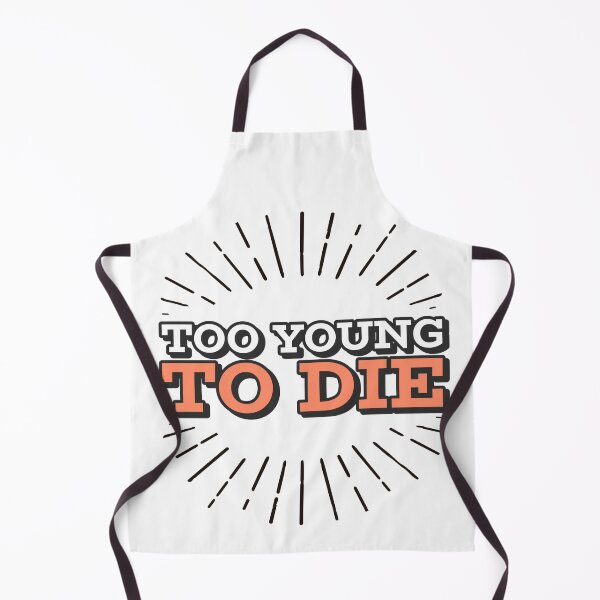 Item preview, Too Young To Die Funny designed and sold by Harmonick-Tees.