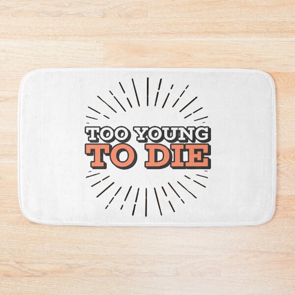Item preview, Too Young To Die Funny designed and sold by Harmonick-Tees.