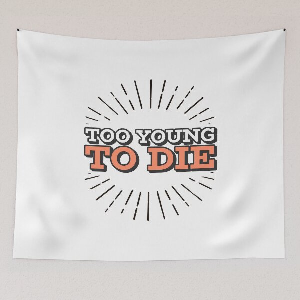 Item preview, Too Young To Die Funny designed and sold by Harmonick-Tees.