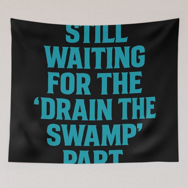 Item preview, Still Waiting for the 'Drain the Swamp' Part designed and sold by Owcomm.