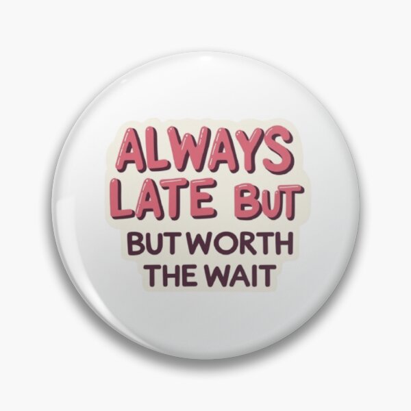 Item preview, Always late but worth the wait shirt designed and sold by Greg7712.