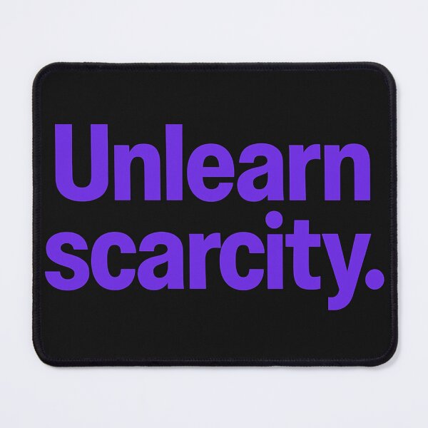 Item preview, Unlearn Scarcity designed and sold by Owcomm.