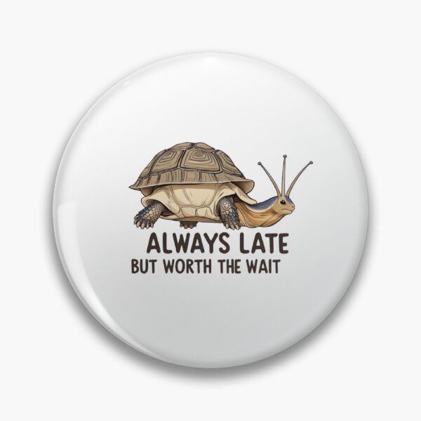 Item preview, Always late but worth the wait designed and sold by Greg7712.
