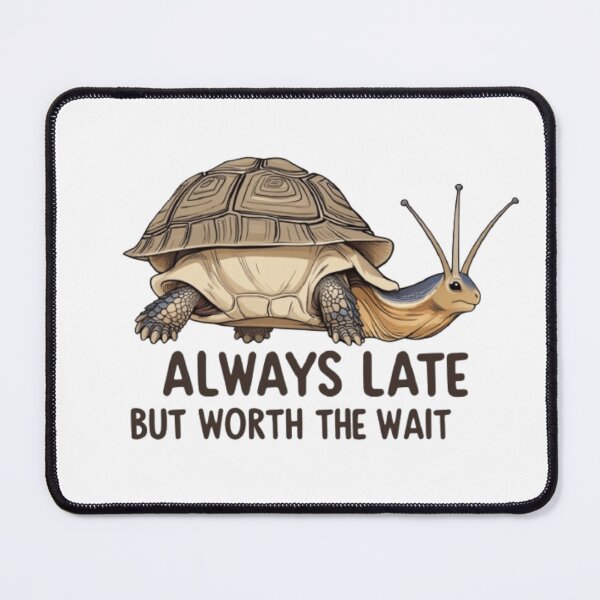 Item preview, Always late but worth the wait designed and sold by Greg7712.