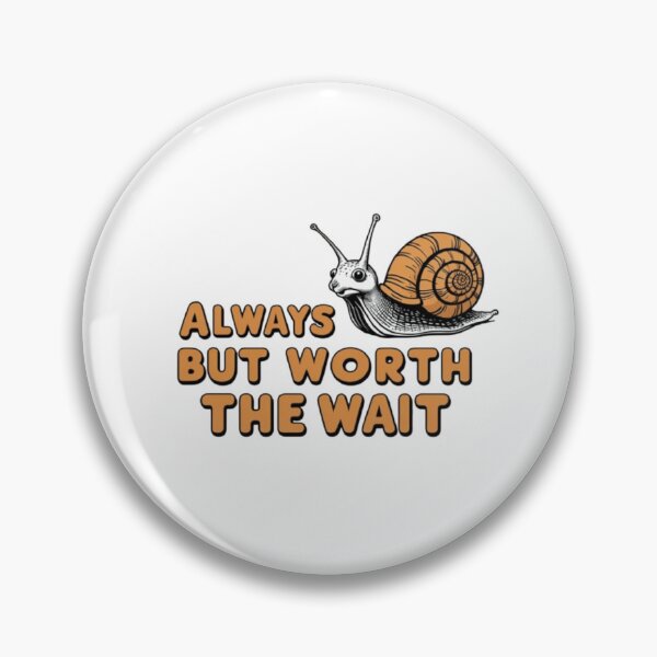 Item preview, Always late but worth the wait designed and sold by Greg7712.