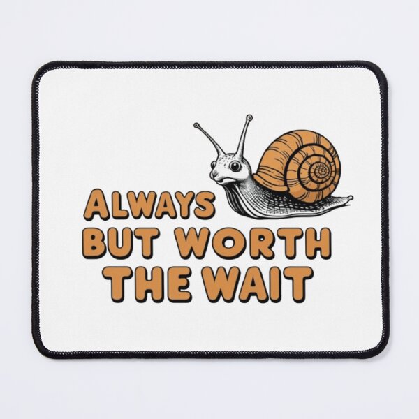 Item preview, Always late but worth the wait designed and sold by Greg7712.