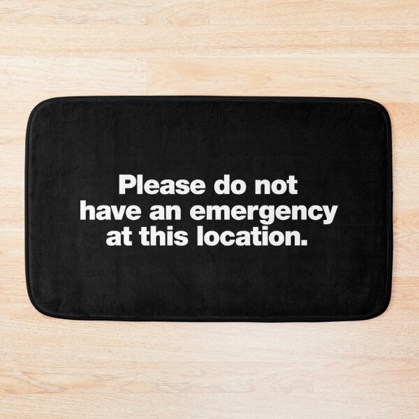 Item preview, Please do not have an emergency at this location. designed and sold by chestify.
