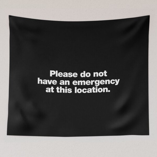 Item preview, Please do not have an emergency at this location. designed and sold by chestify.