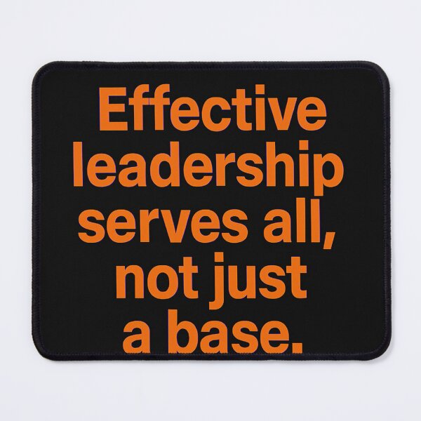 Item preview, Effective Leadership Serves All, Not Just a Base designed and sold by Owcomm.