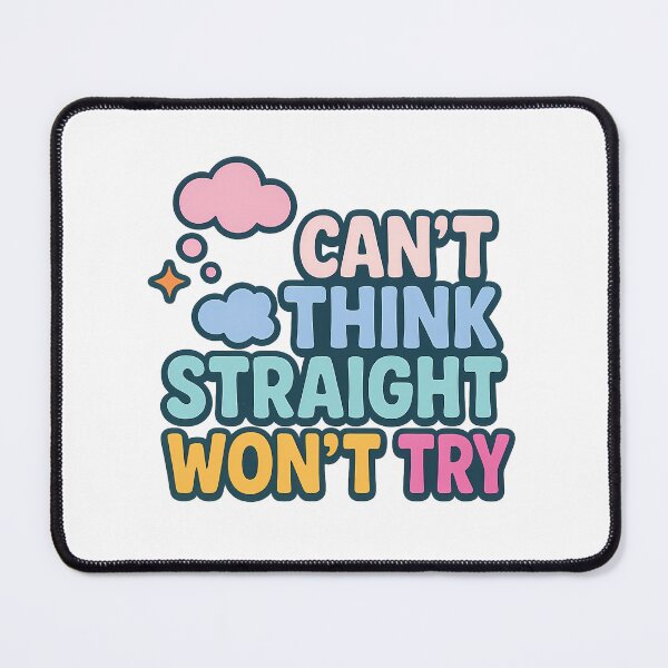 Item preview, Can't Think Straight Won't Try – Witty Pride Art designed and sold by Haus Of Sin.