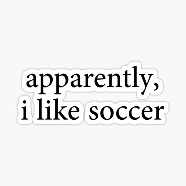 Item preview, Apparently I Like Soccer Funny Sports  Football Team Players Match Style designed and sold by Dzeery.