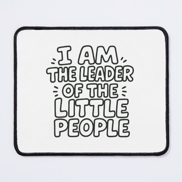 Item preview, I Am The Leader of The Little People  designed and sold by ZdunekDesign.