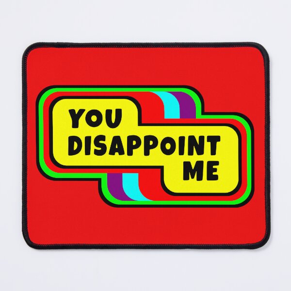 Item preview, You Disappoint Me designed and sold by glowdesigns.