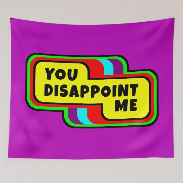 Item preview, You Disappoint Me designed and sold by glowdesigns.