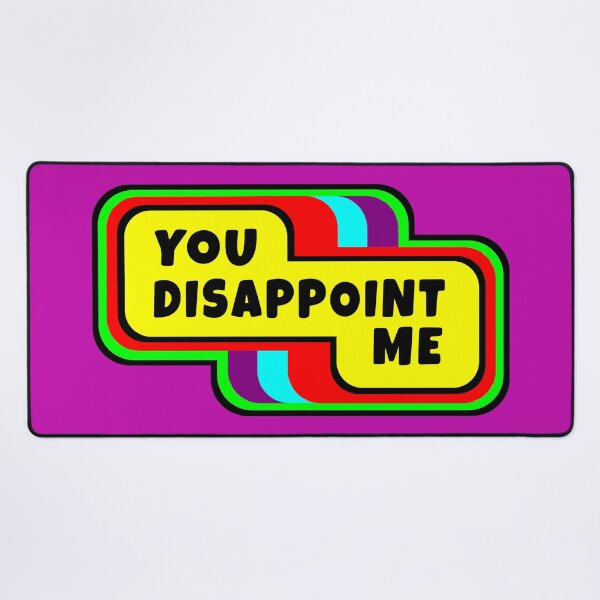 Item preview, You Disappoint Me designed and sold by glowdesigns.