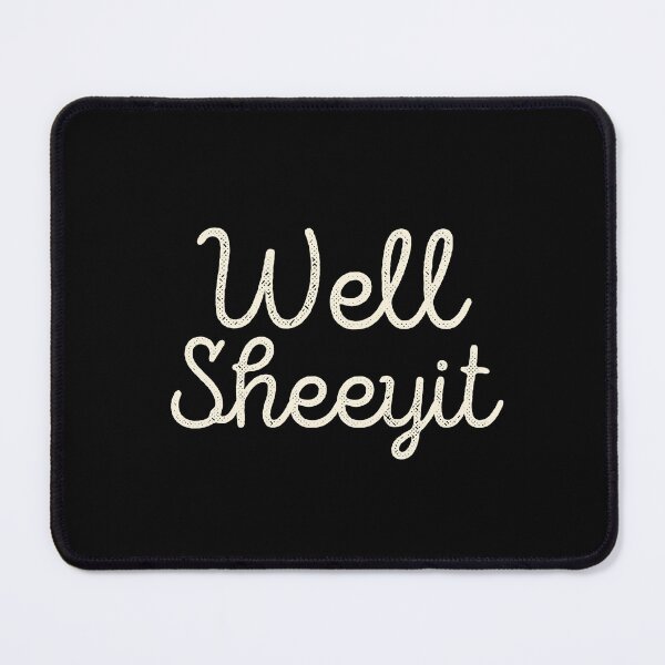 Item preview, Well Sheeyit Saying Southern Redneck Country Accent Meme designed and sold by Dzeery.