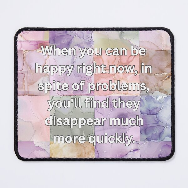 Item preview, When you can be happy right now, in spite of problems, you'll find they disappear much more quickly. designed and sold by FlutterByH.
