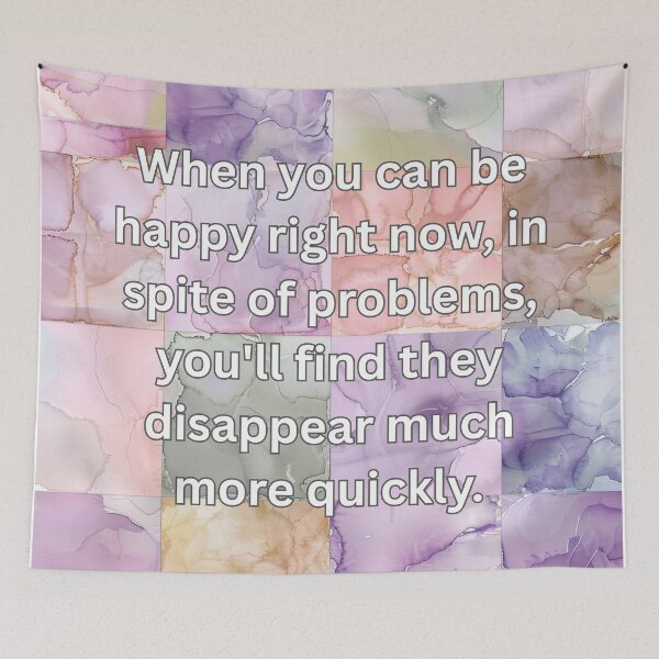 Item preview, When you can be happy right now, in spite of problems, you'll find they disappear much more quickly. designed and sold by FlutterByH.