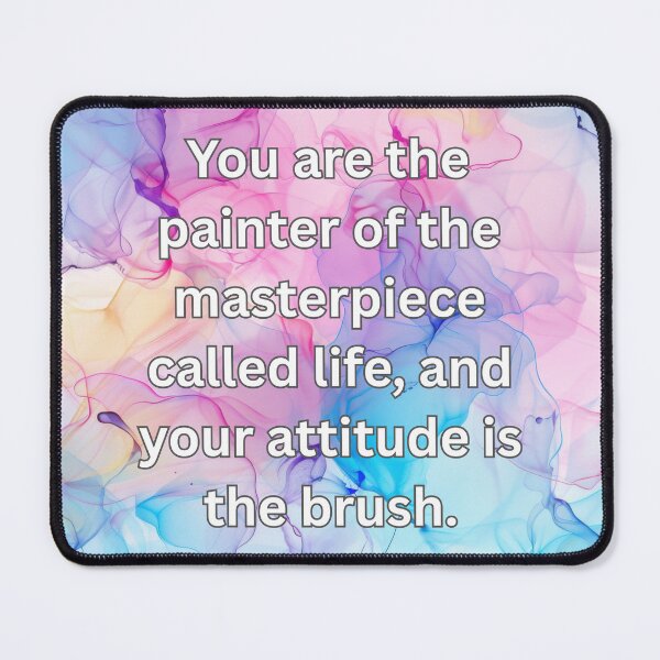 Item preview, You are the painter of the masterpiece called life, and your attitude is the brush. designed and sold by FlutterByH.