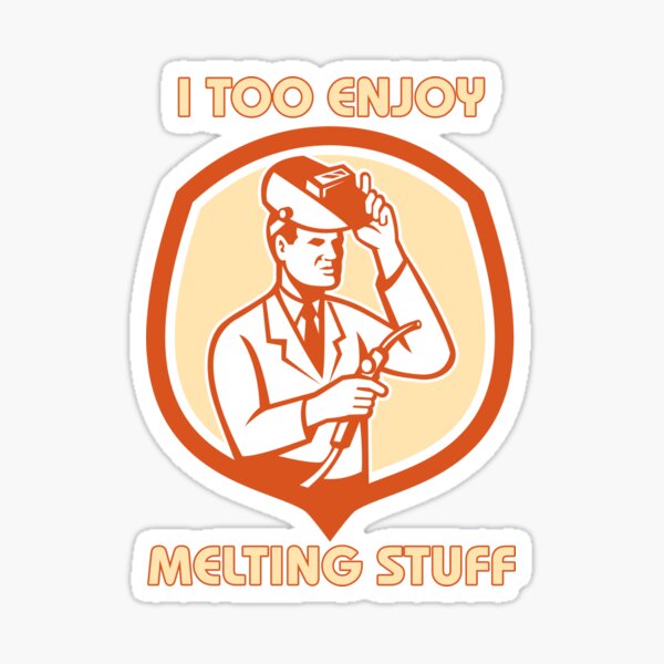 Item preview, I Too Enjoy Melting Stuff – Funny Welding Humor Design designed and sold by sjm98126.