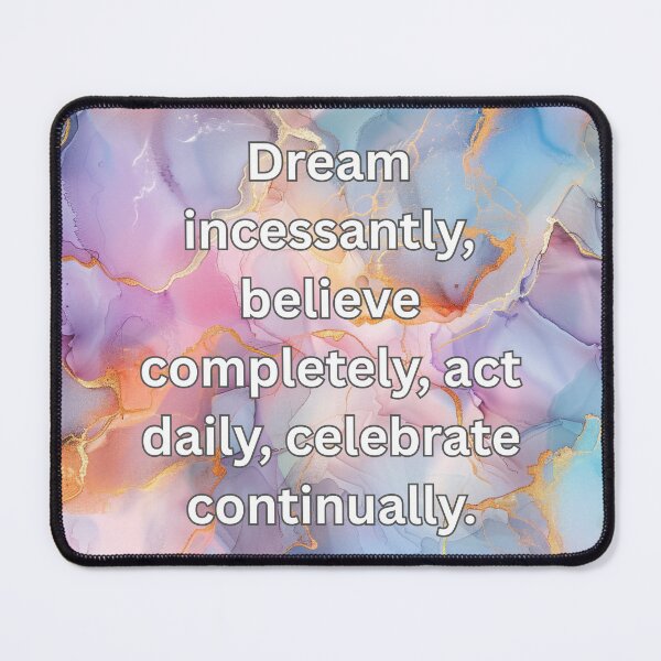 Item preview, Dream incessantly, believe completely, act daily, celebrate continually. designed and sold by FlutterByH.