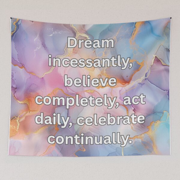 Item preview, Dream incessantly, believe completely, act daily, celebrate continually. designed and sold by FlutterByH.