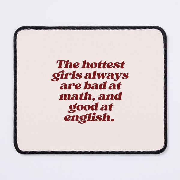 Item preview, The hottest girls always are bad at math, and good at english. designed and sold by SWETA HALDER.