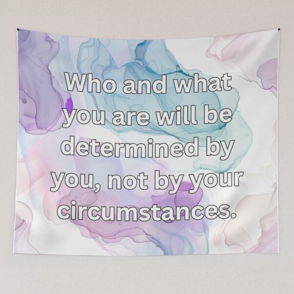 Item preview, Who and what you are will be determined by you, not by your circumstances. designed and sold by FlutterByH.