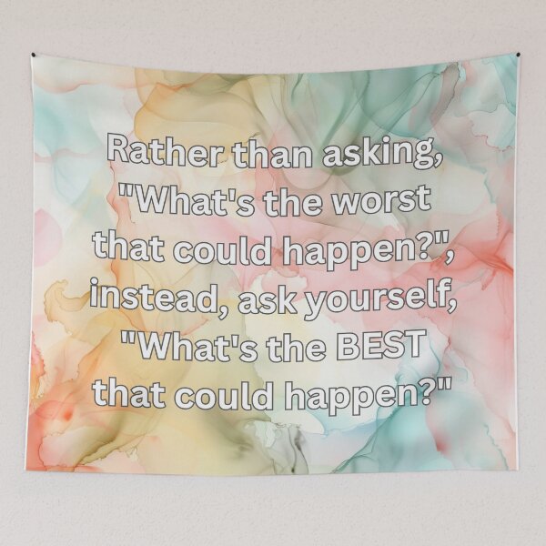 Item preview, Rather than asking, "What's the worst that could happen?", instead, ask yourself, "What's the BEST that could happen?" designed and sold by FlutterByH.