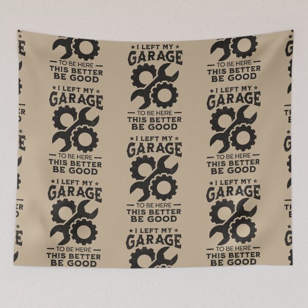 Item preview, I Left My Garage To Be Here This Better Be Good designed and sold by KLArtzStore.