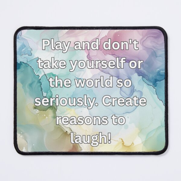Item preview, Play and don't take yourself or the world so seriously. Create reasons to laugh! designed and sold by FlutterByH.