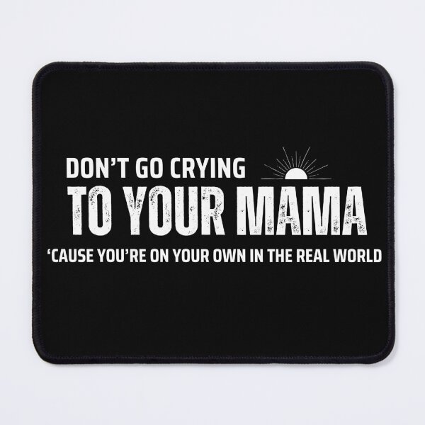 Item preview, DON'T GO CRYING TO YOUR MAMA designed and sold by mikopinsigne.