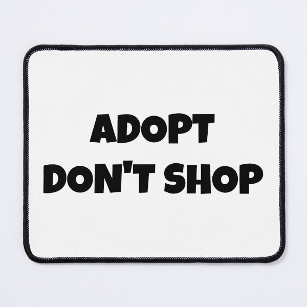 Item preview, ADOPT DON'T SHOP designed and sold by binmaster3000.