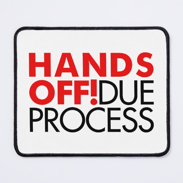 Item preview, Hands Off Due Process designed and sold by Thelittlelord.