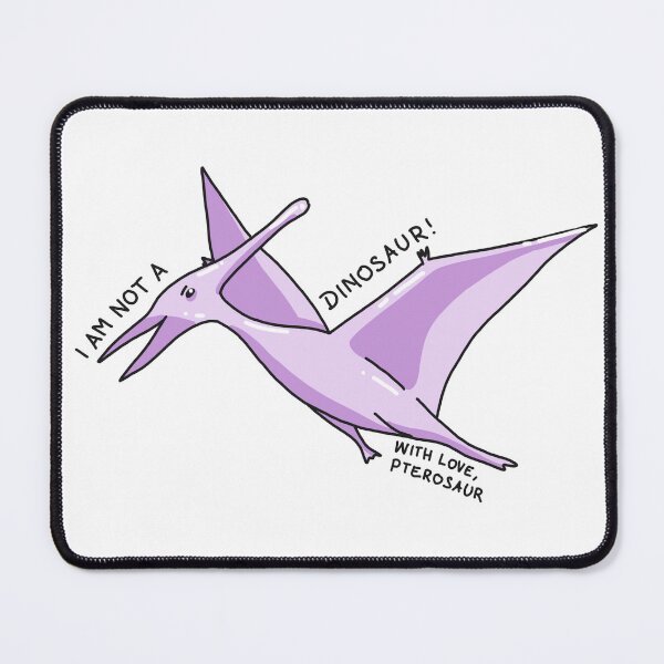 Item preview, I am not a dinosaur! With love, pterosaur, not a dinosaur designed and sold by Nouci.
